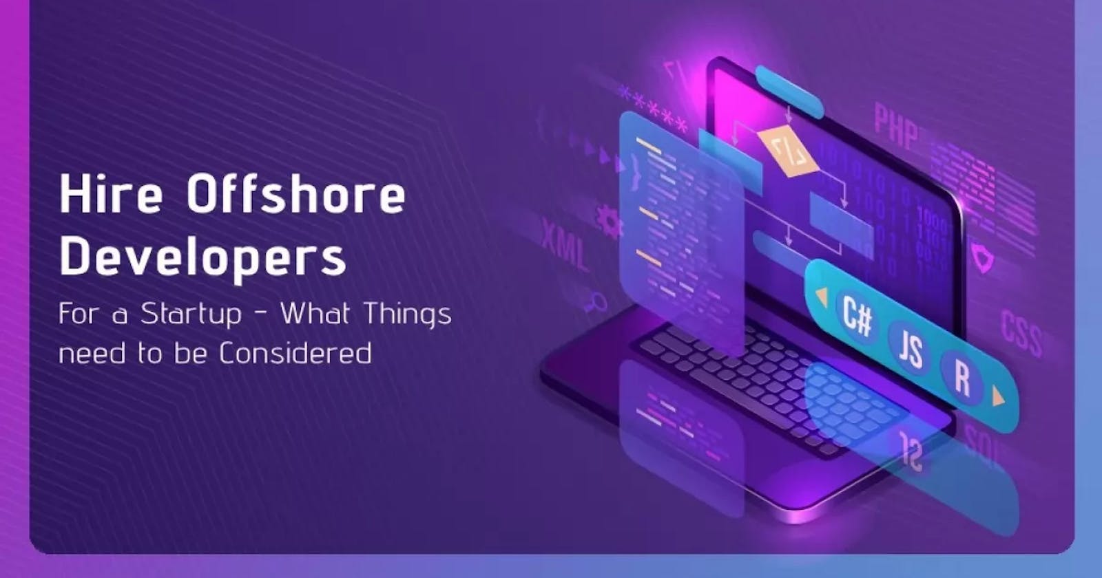 Hire Offshore Developers For A Startup - What Things Need To Be Considered