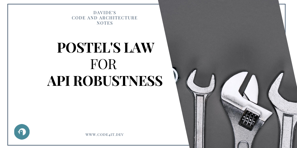 Davide's Code and Architecture Notes - Postel's law for API Robustness