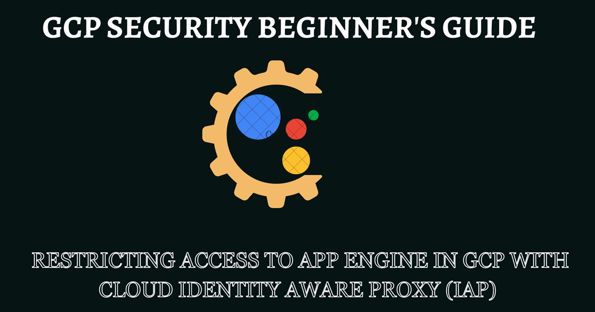 Restricting Access to App Engine in GCP with Cloud Identity Aware Proxy ...