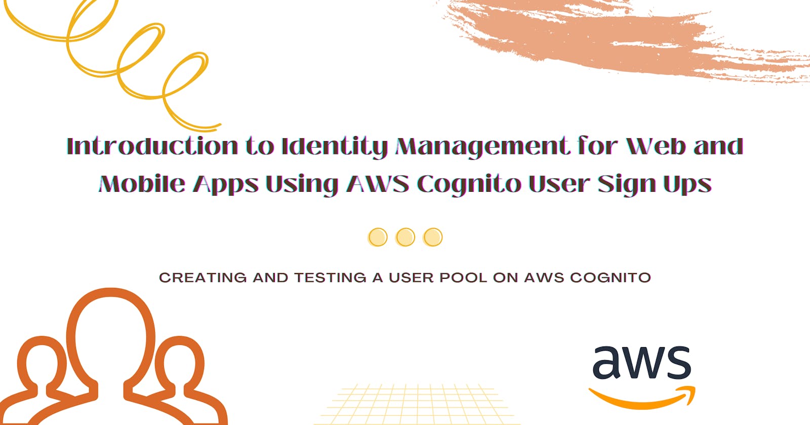 Introduction to Identity Management for Web and Mobile Apps Using AWS Cognito User Sign Ups