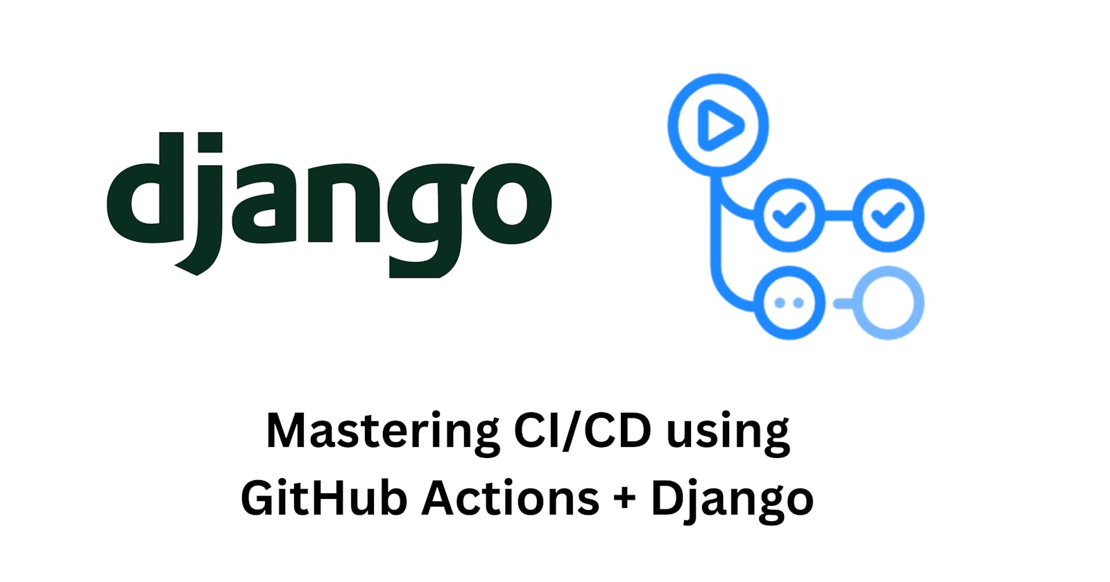 Mastering Django CI/CD using GitHub Actions