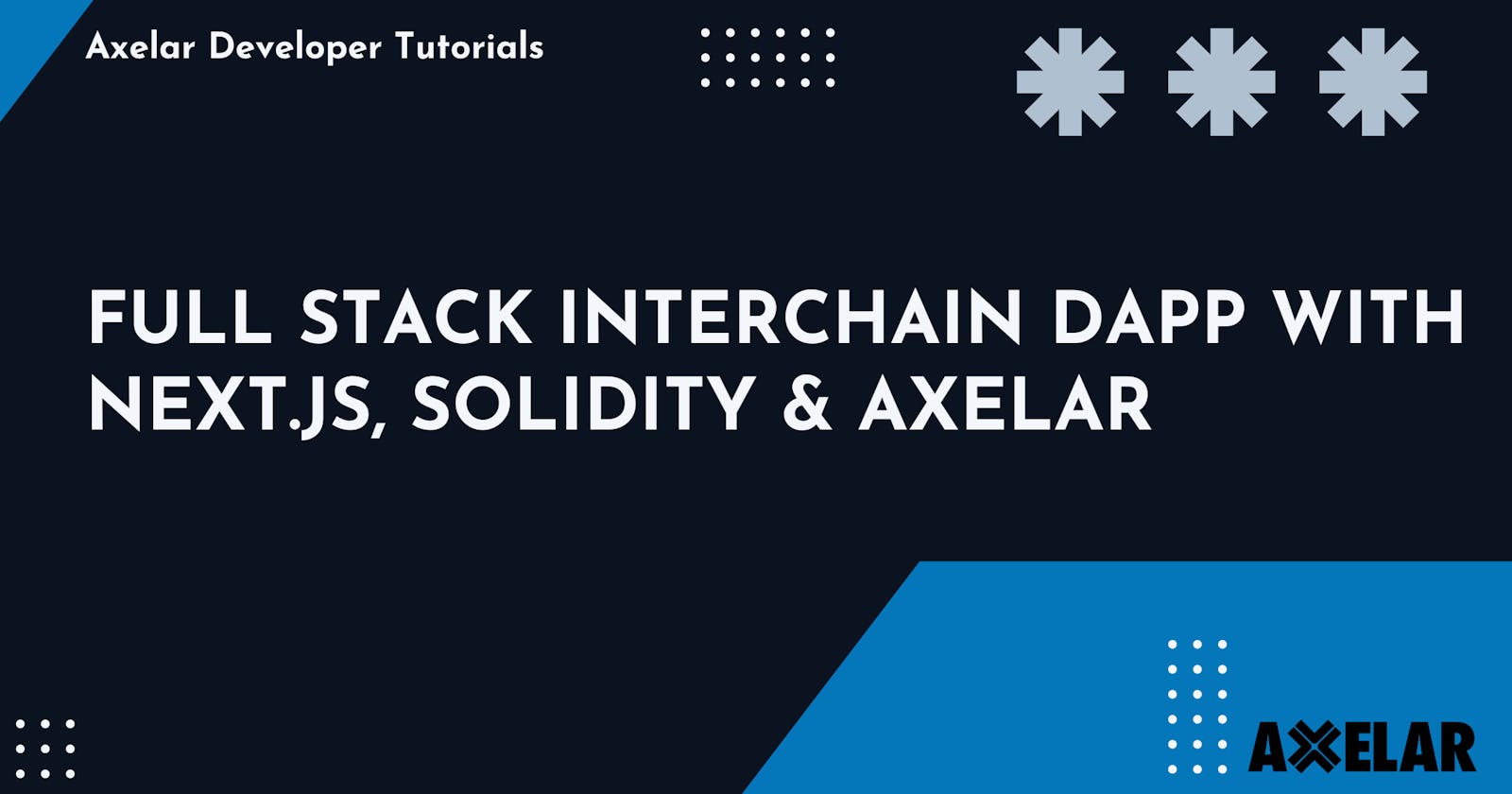 Build a Full Stack Interchain dApp with Next.js, Solidity & Axelar