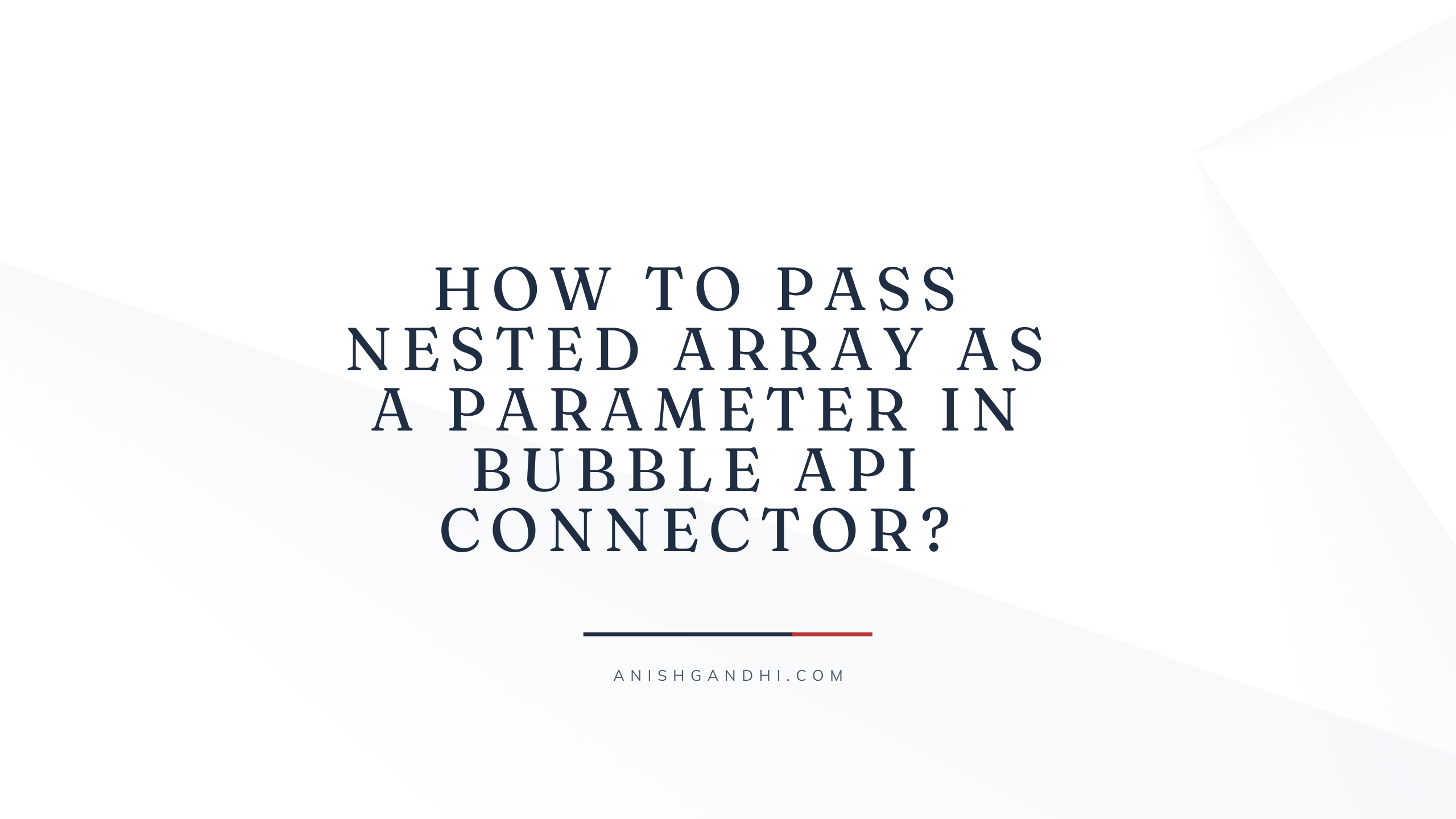 How to pass Nested Array as a parameter in Bubble API Connector?