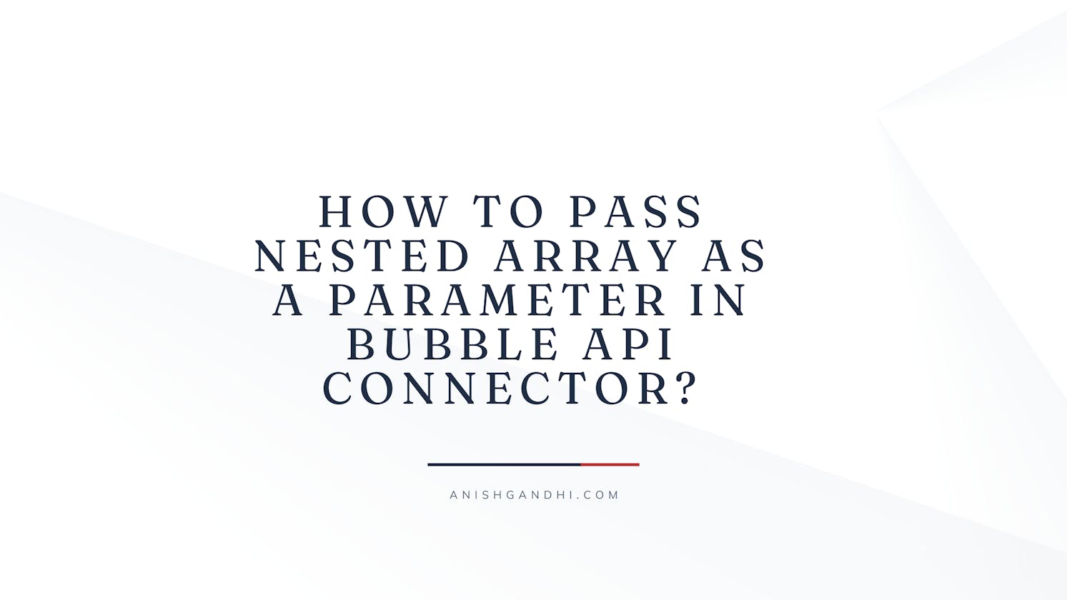 How to pass Nested Array as a parameter in Bubble API Connector?