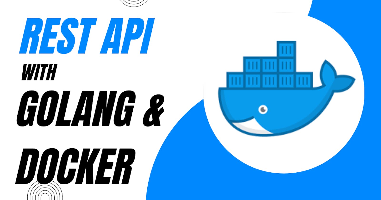 Getting Started with Go and Docker - Building and Dockerizing a RESTful API