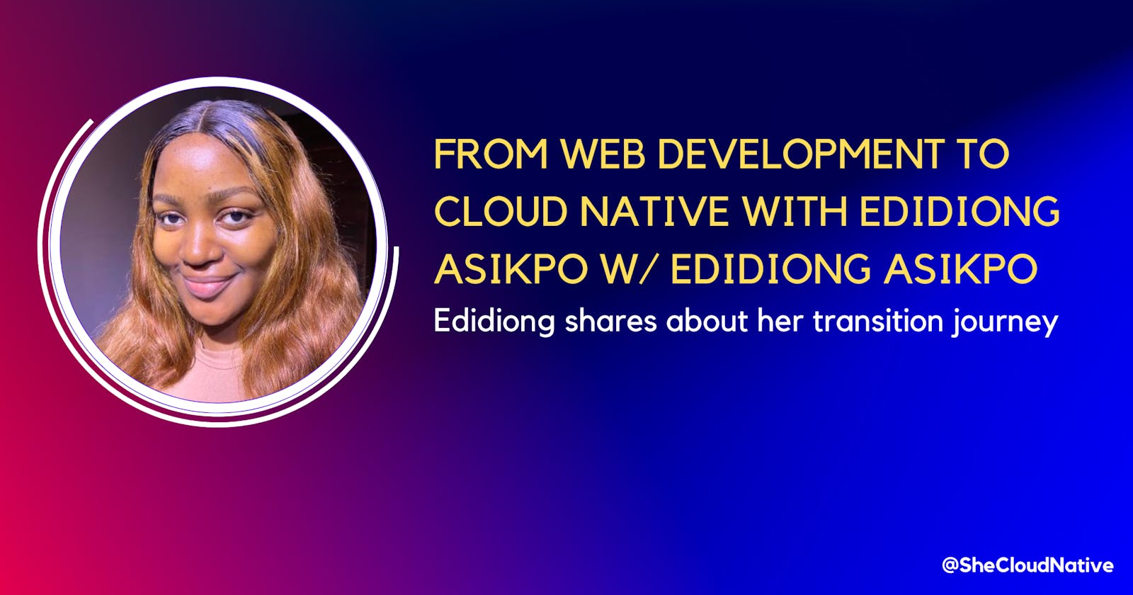 From Web Development to Cloud Native with Edidiong Asikpo