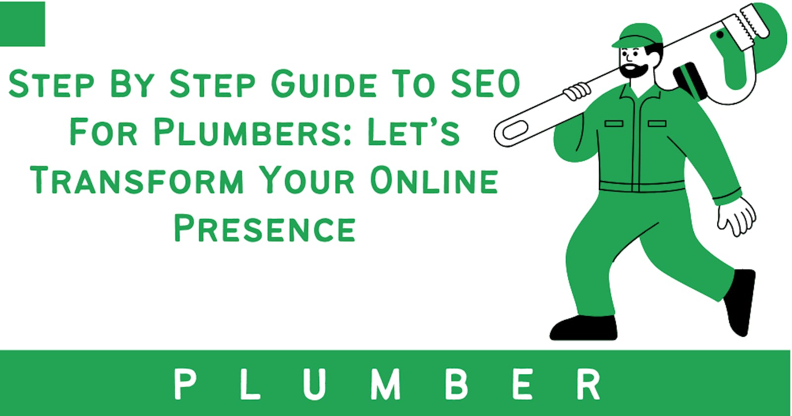Step By Step Guide To SEO For Plumbers: Let’s Transform Your Online Presence