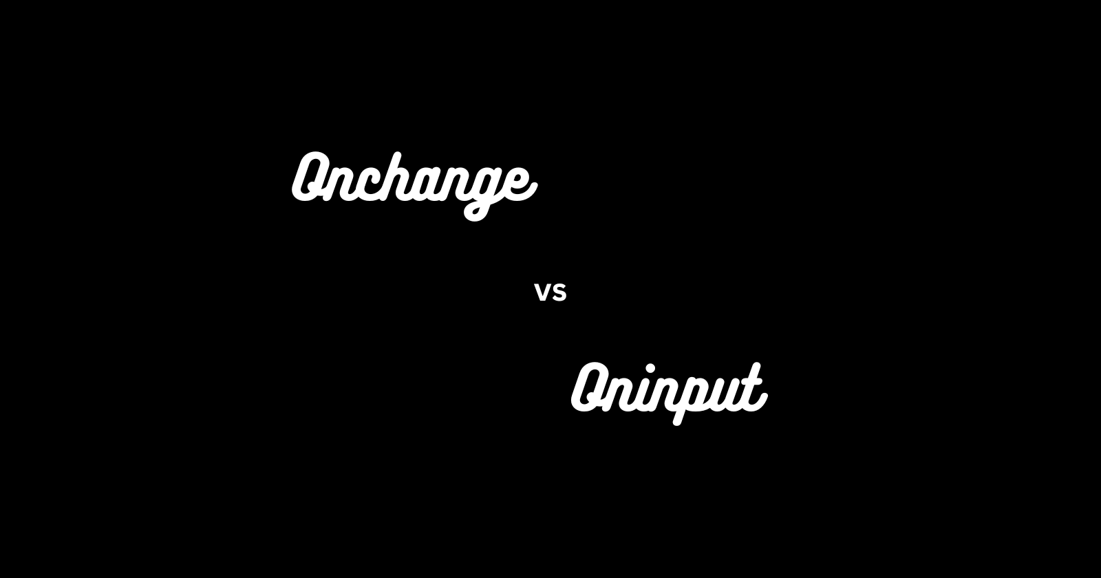 Onchange vs Oninput