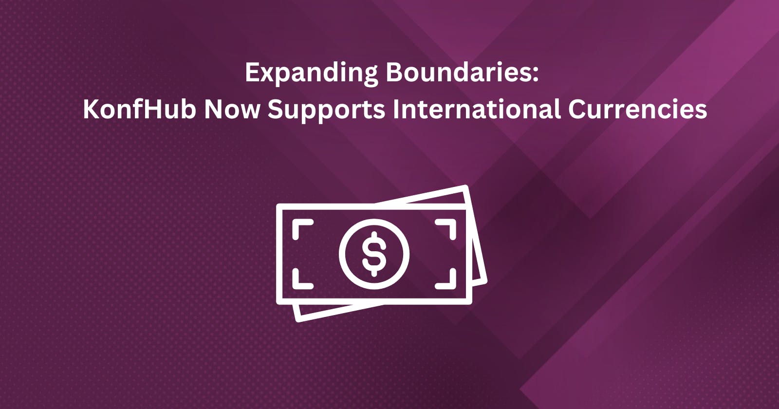 Expanding Boundaries: KonfHub Now Supports International Currencies