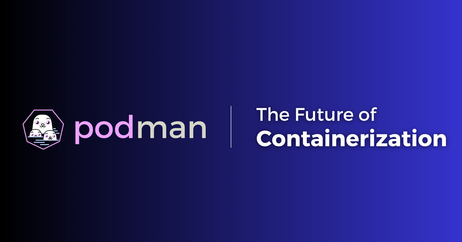 Podman: The Future of Containerization