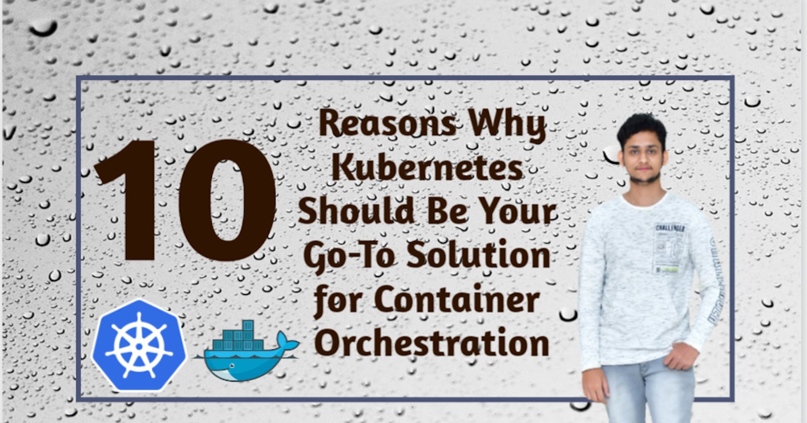 10 Reasons Why Kubernetes Should Be Your Go-To Solution for Container Orchestration