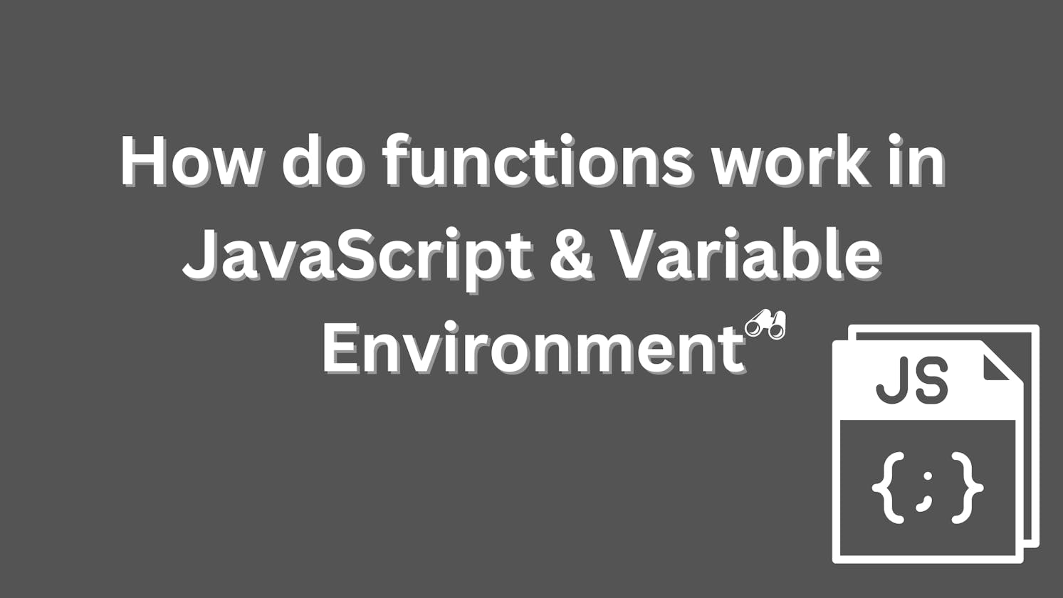 How do functions work in JavaScript & Variable Environment?