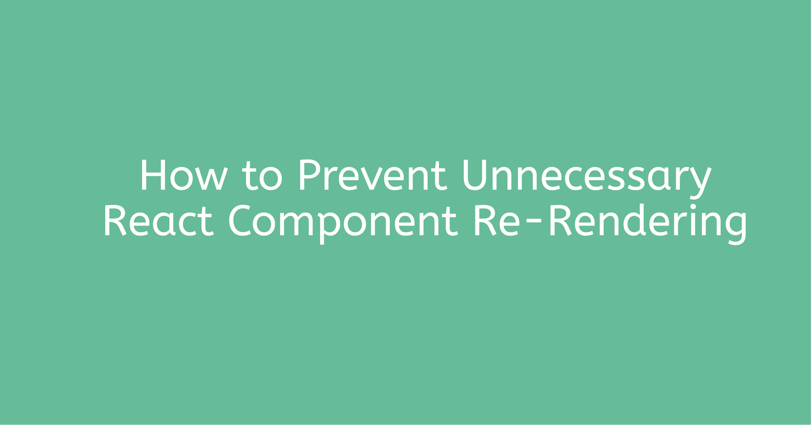 How to Prevent Unnecessary React Component Re-Rendering
