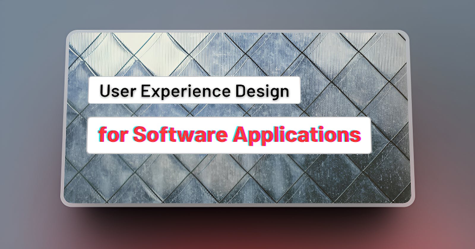 User Experience Design for Software Applications