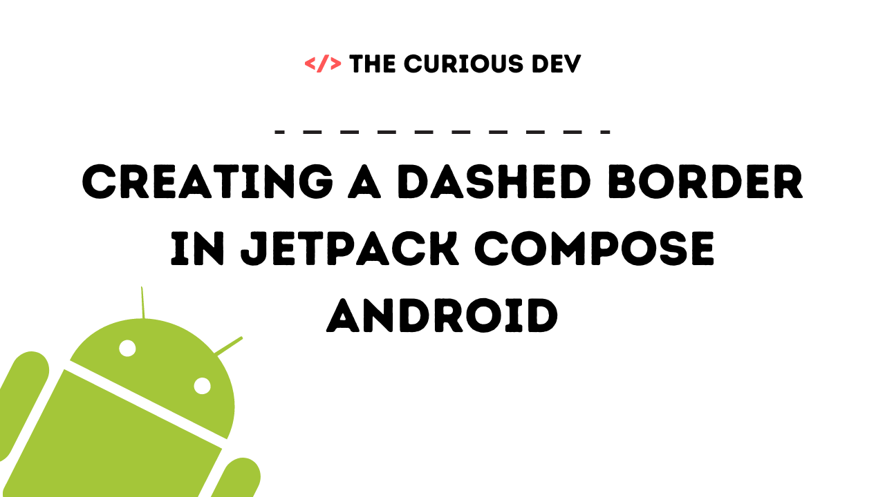 Dashed Borders in Jetpack Compose: A Comprehensive Guide