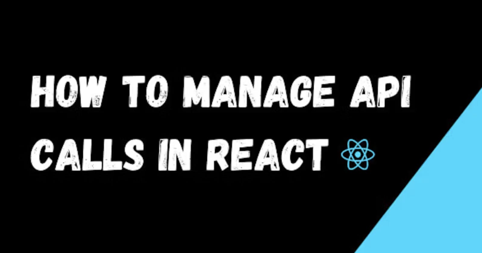 How to manage API calls in React ⚛️