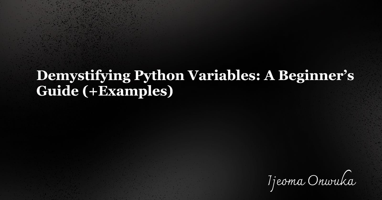 Demystifying Python Variables: A Beginner's Guide (+Examples)