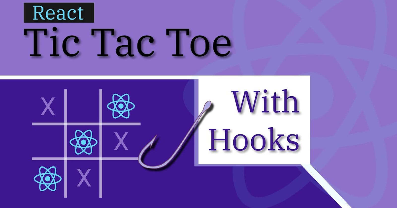 Understanding Props, Hooks, useState, useEffect by Building Tic-Tac-Toe.