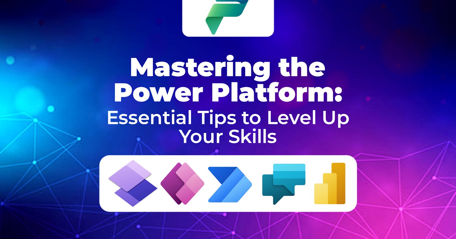 Mastering the Power Platform: Essential Tips to Level Up Your Skills