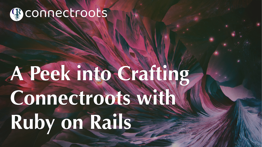 A Peek into Crafting Connectroots with Ruby on Rails