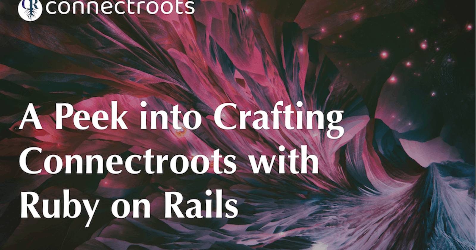 A Peek into Crafting Connectroots with Ruby on Rails