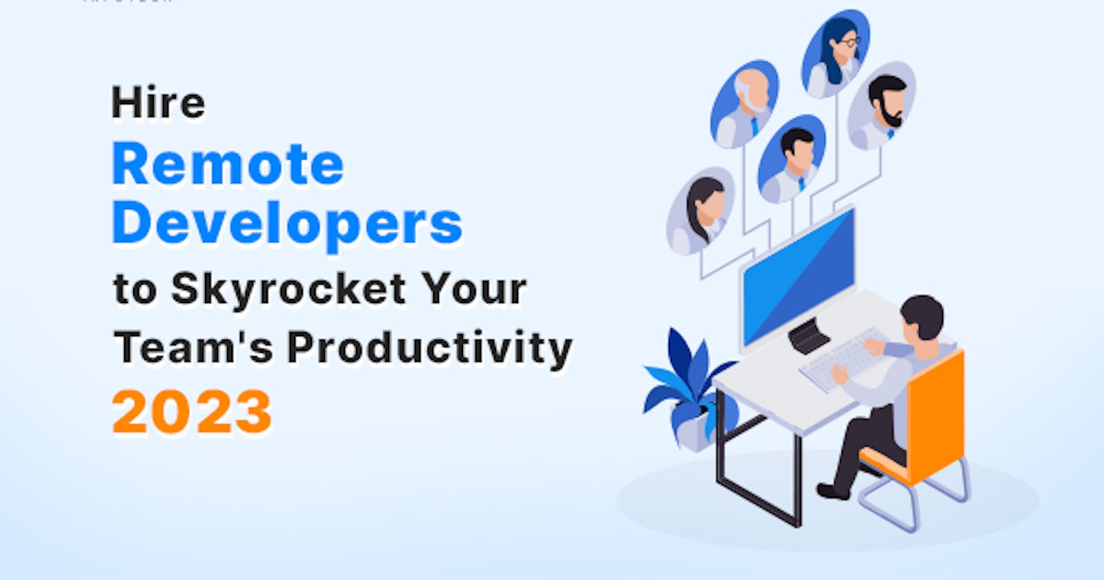 How to Hire Remote Developers to Skyrocket Your Team's Productivity