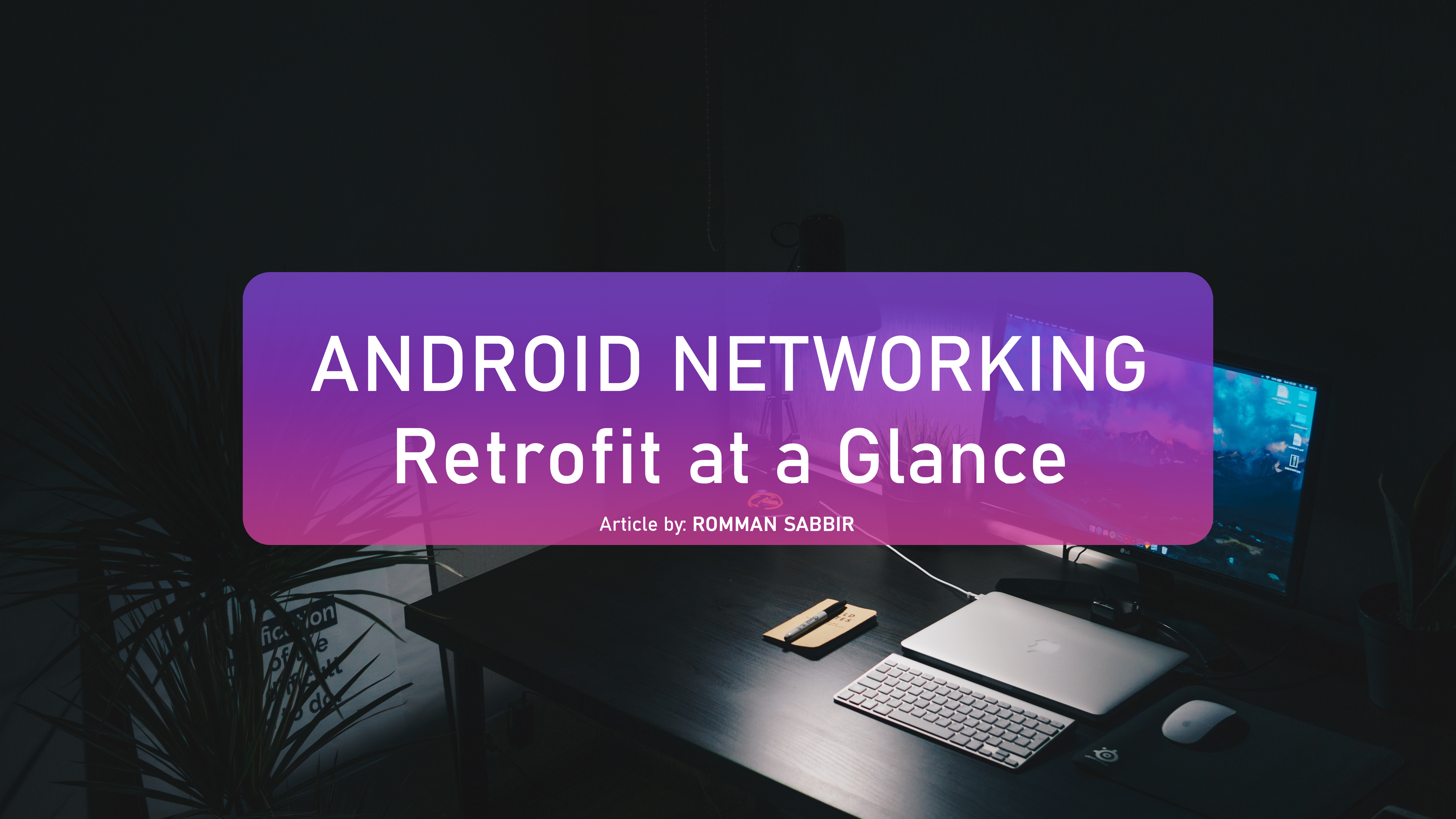 Android Networking : Retrofit at a Glance