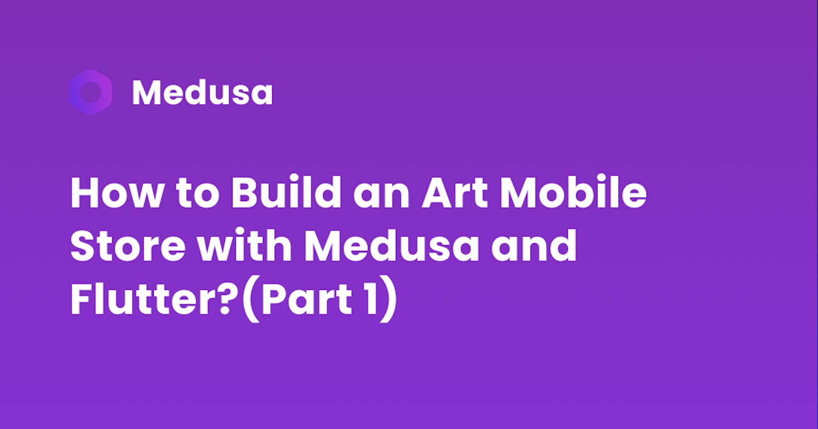 How to Build an Art Mobile Store with Medusa and Flutter?
