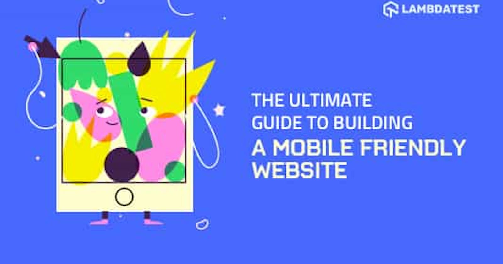 Build A Mobile Friendly Website: A Complete Guide