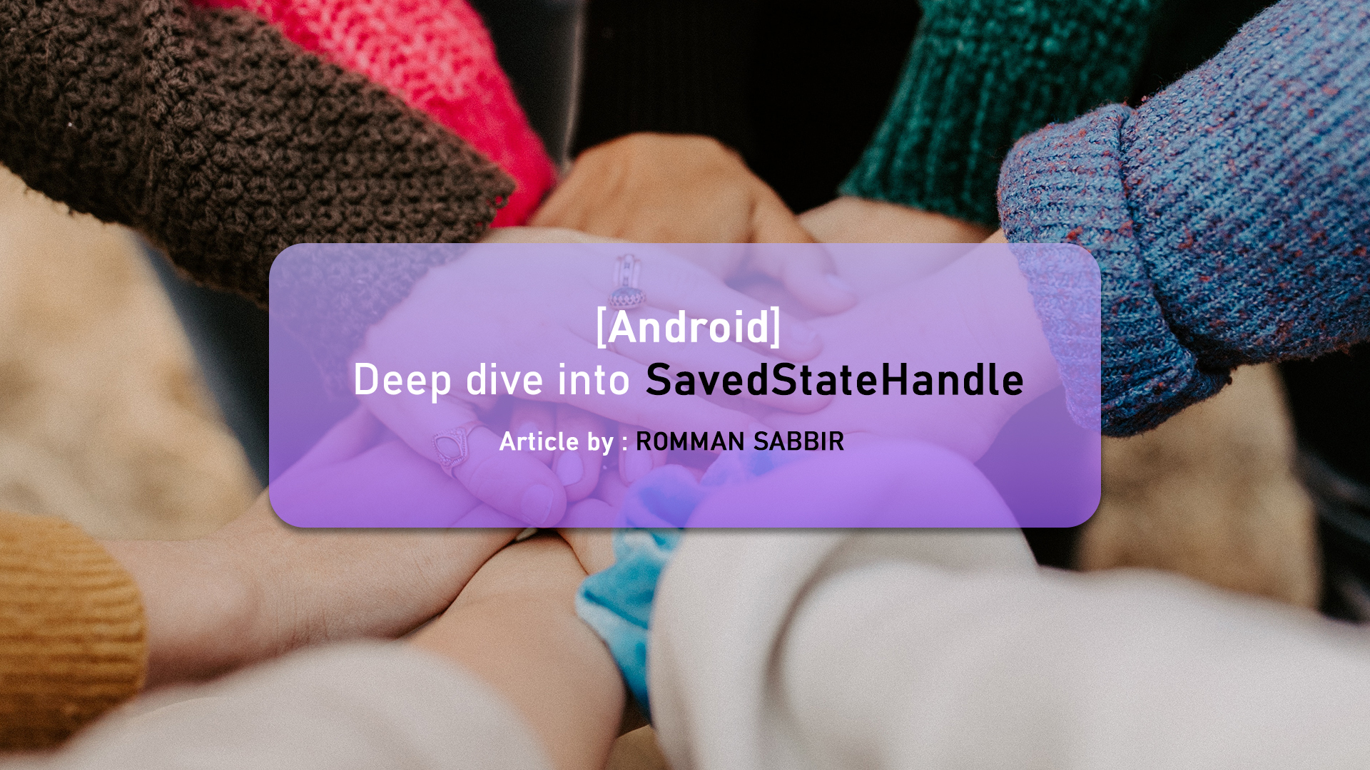 Android : Deep Dive Into SavedStateHandle | Romman Sabbir