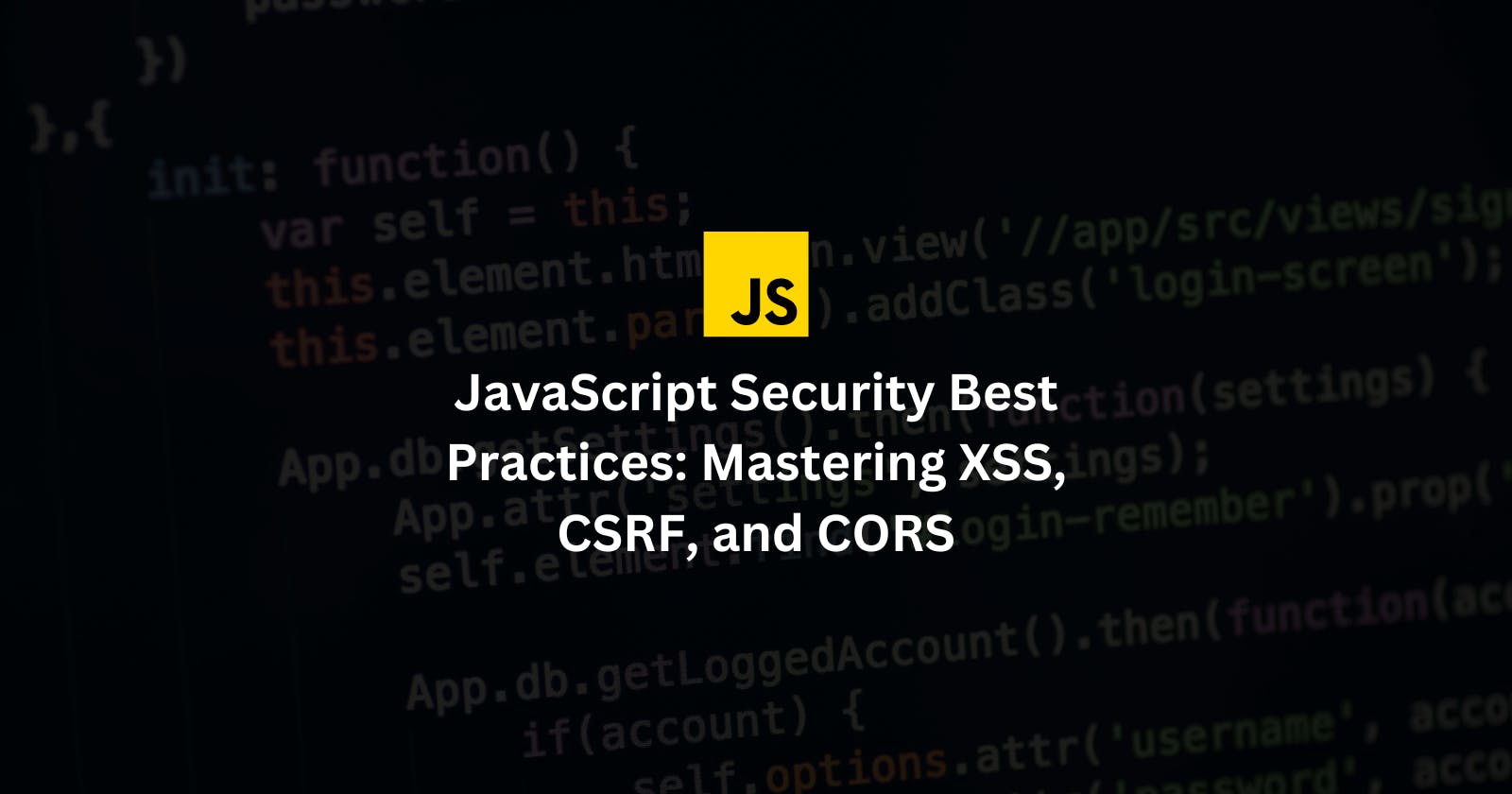 JavaScript Security Best Practices: Mastering XSS, CSRF, and CORS Defenses