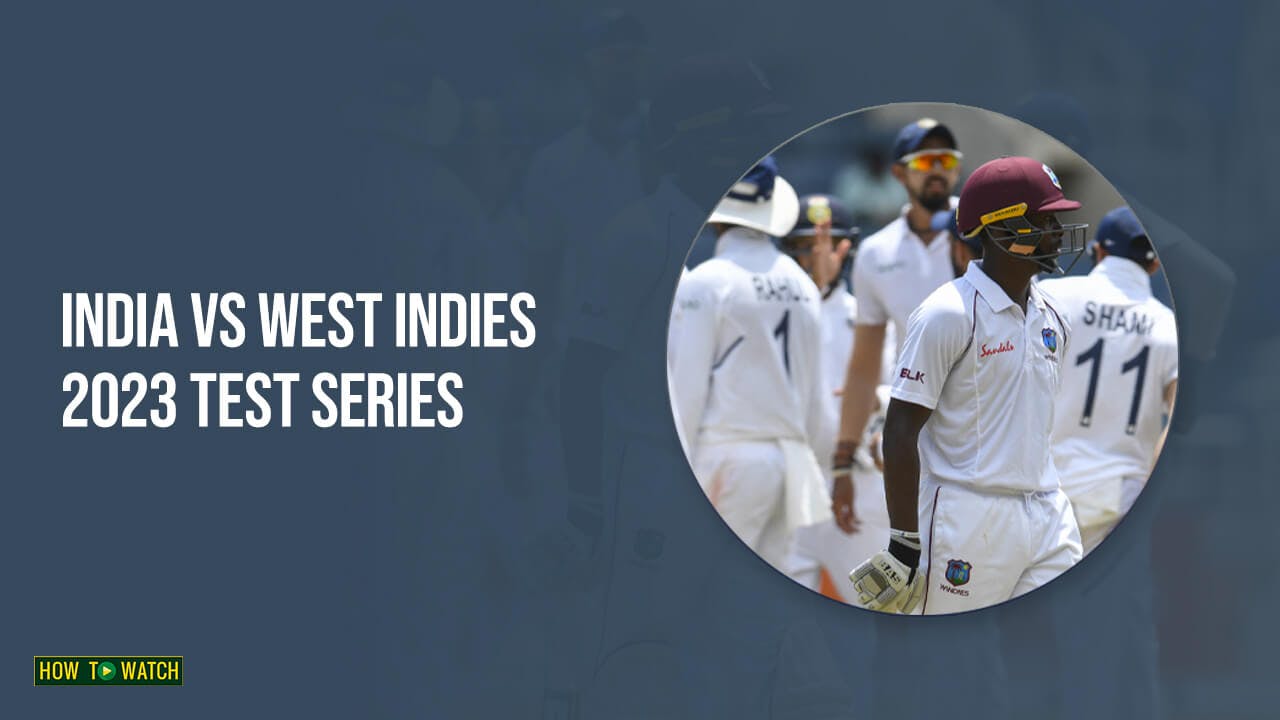 india vs west indies 2023 test series