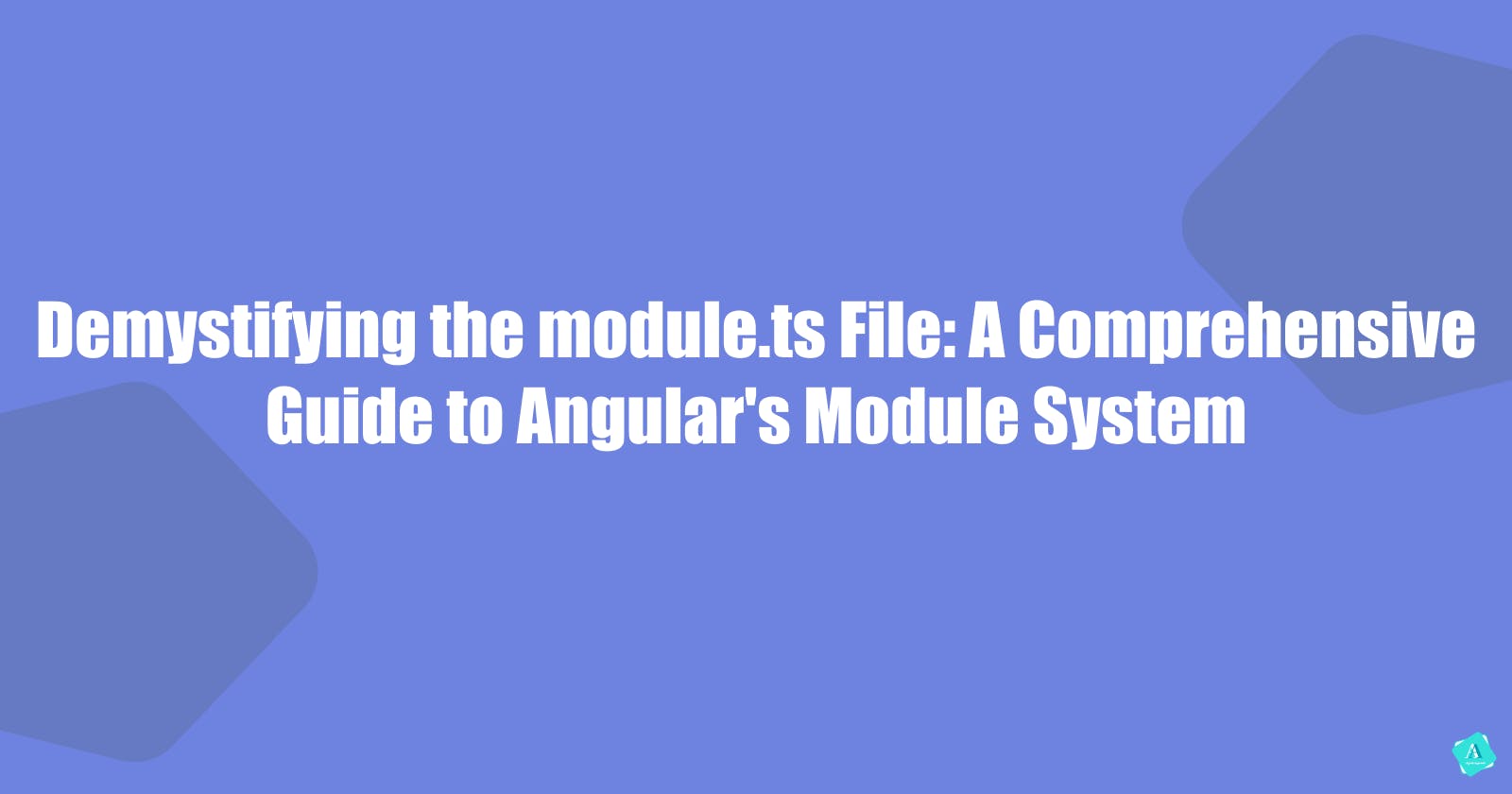 Demystifying the module.ts File: A Comprehensive Guide to Angular's Module System