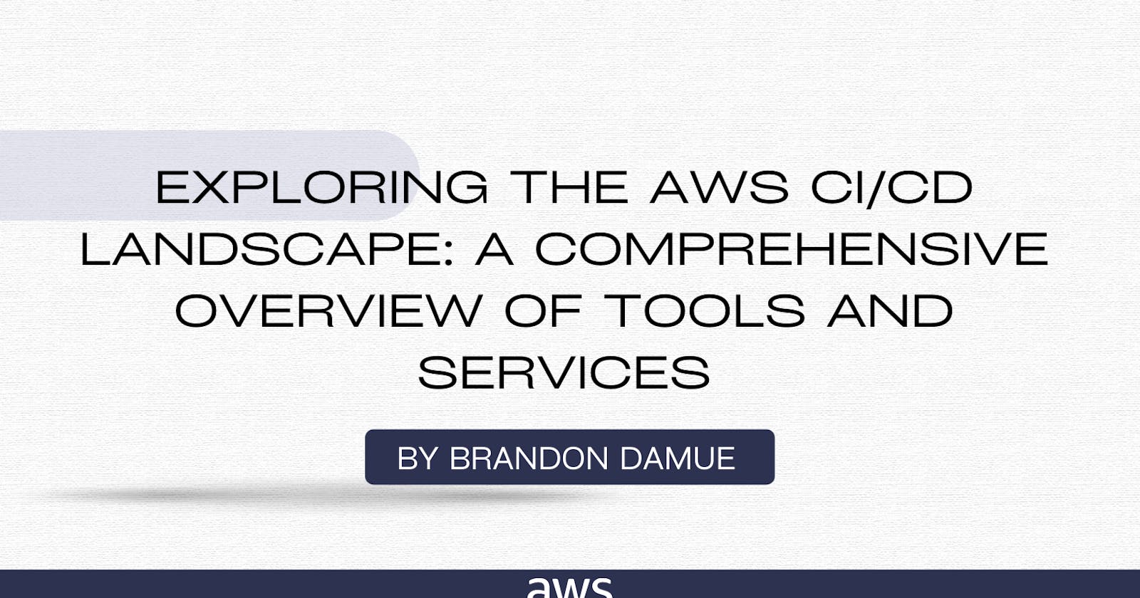 Exploring the AWS CI/CD Landscape: A Comprehensive Overview of Tools and Services