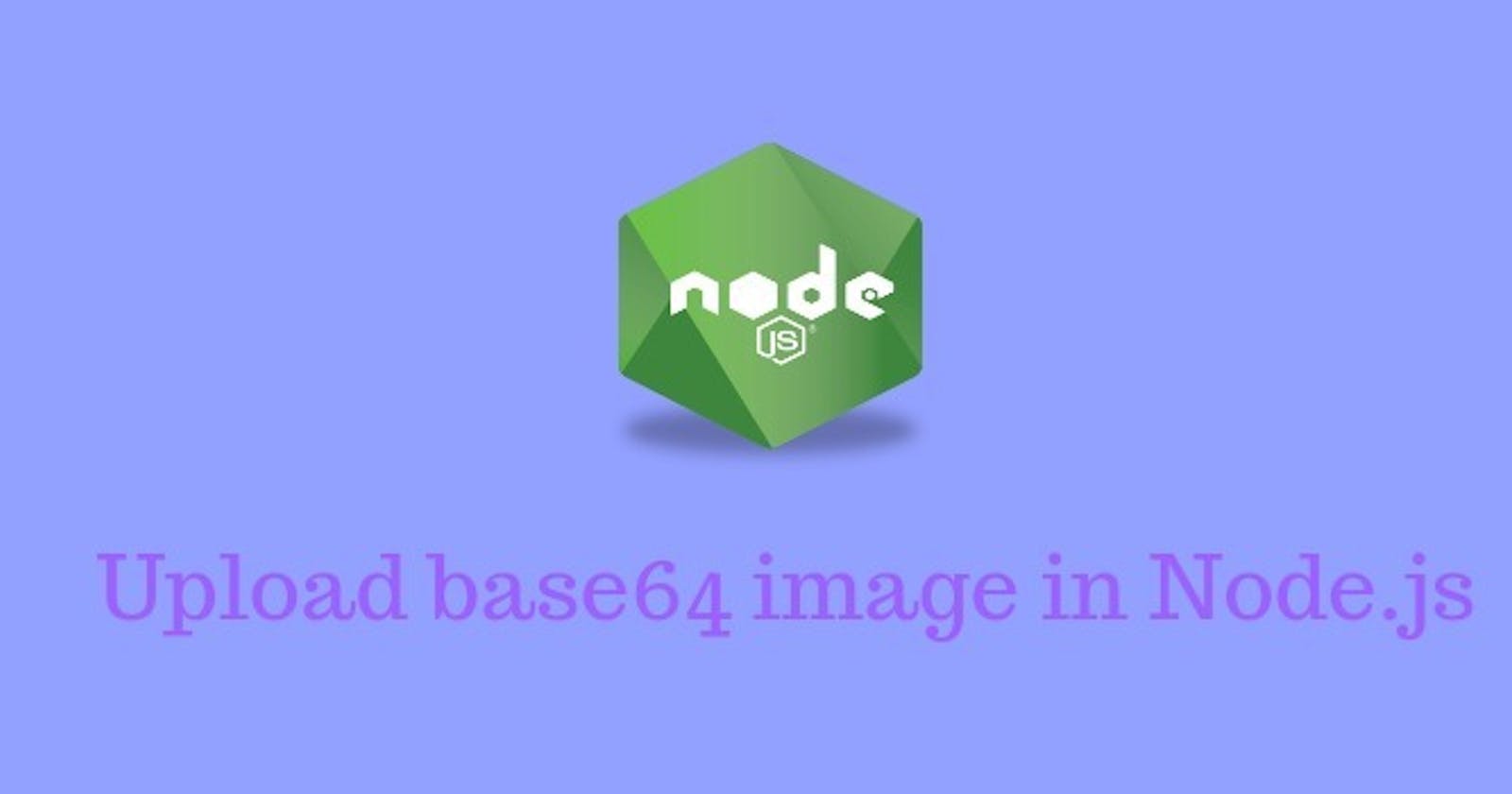 How to upload base 64 image in Nodejs Application