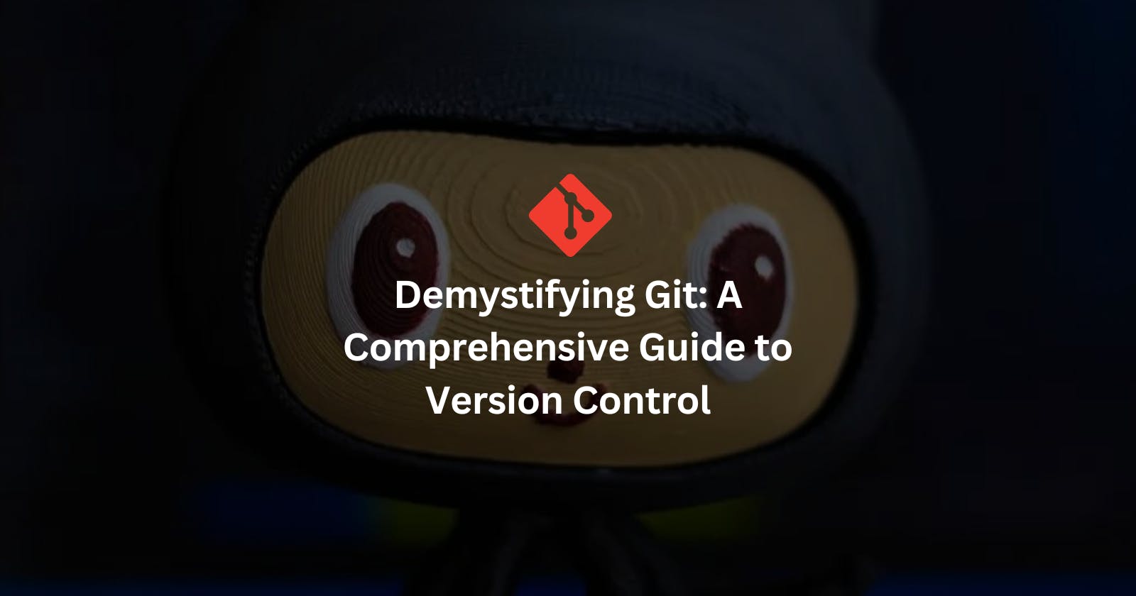 Demystifying Git: A Comprehensive Guide to Version Control