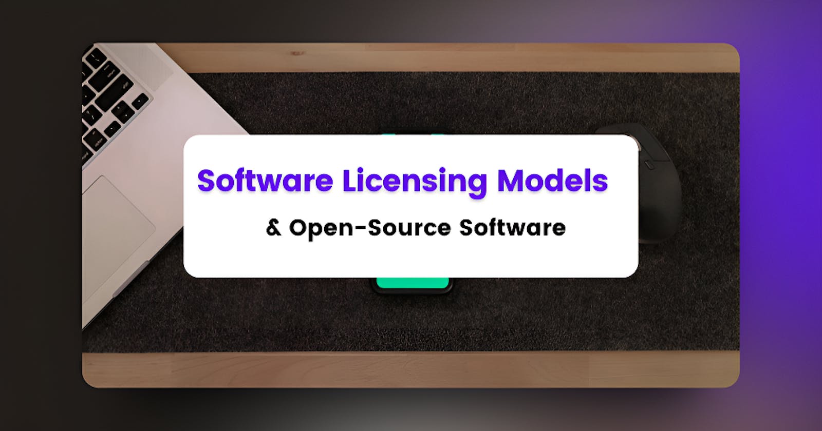 Understanding Software Licensing Models and Open-Source Software