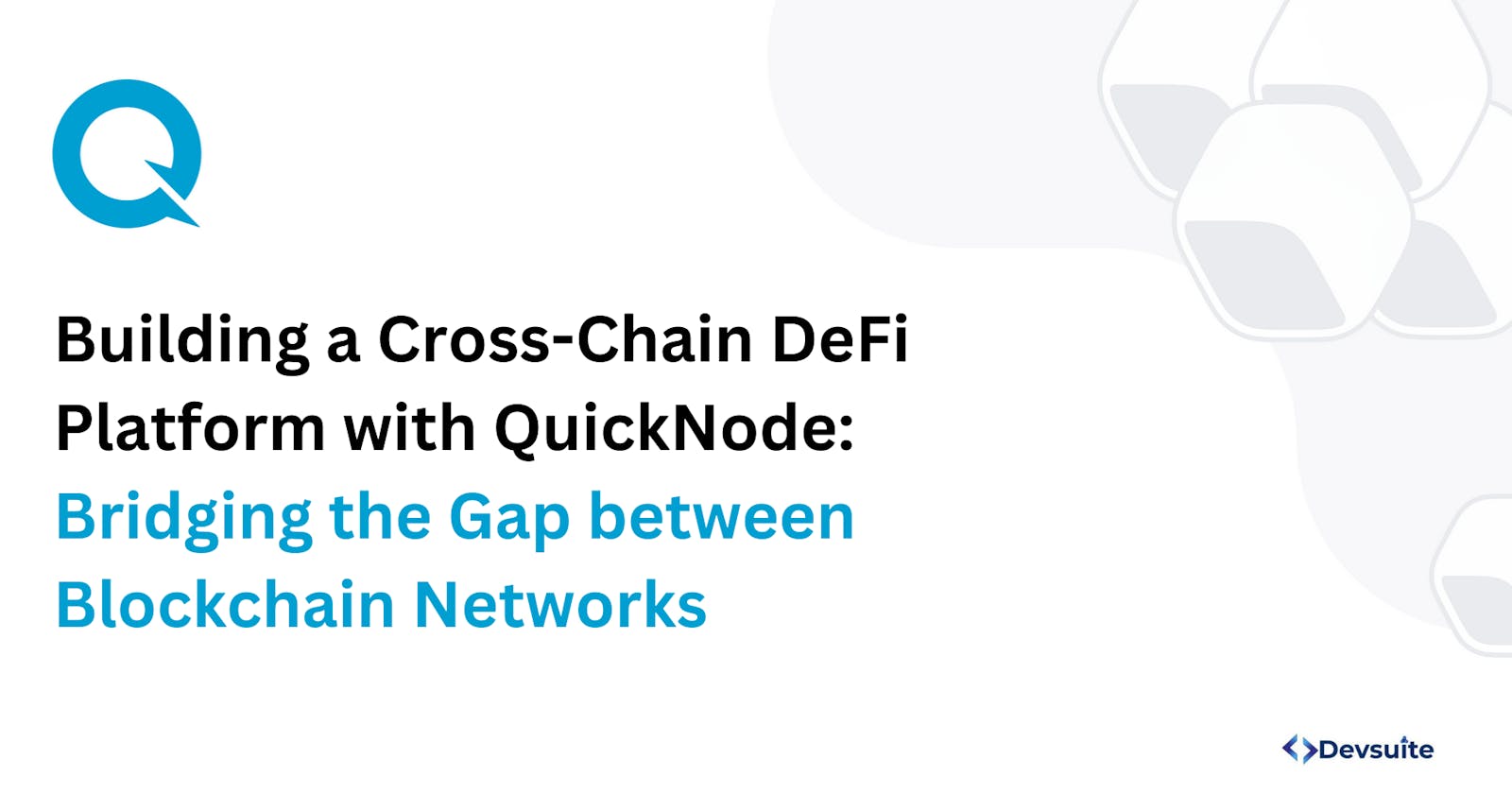Building a Cross-Chain DeFi Platform with QuickNode: Bridging the Gap between Blockchain Networks