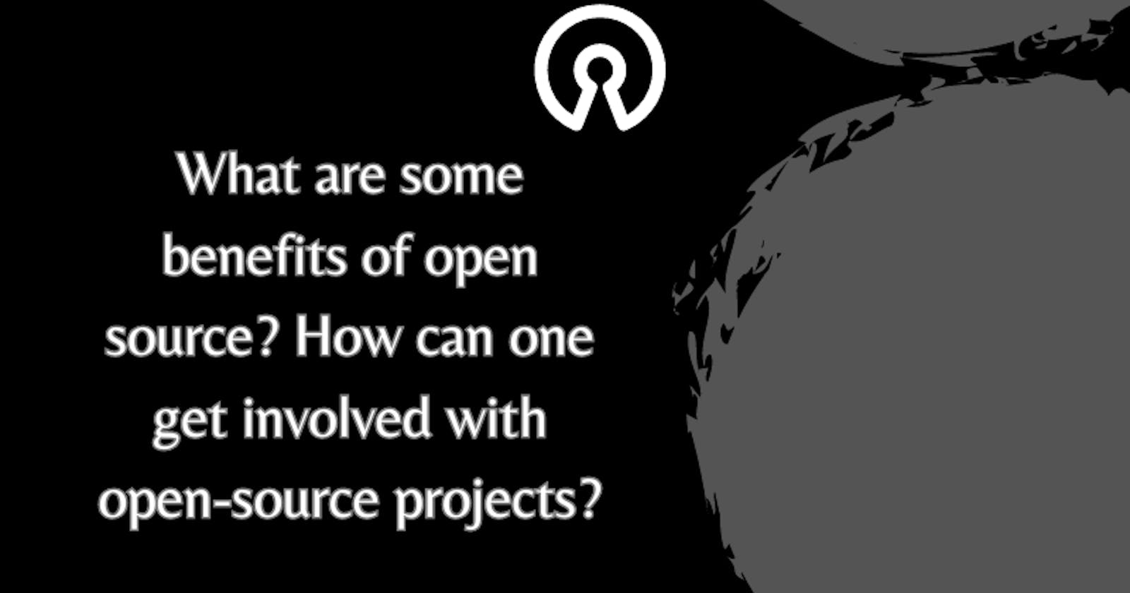 What are some benefits of open source? How can one get involved with open-source projects?