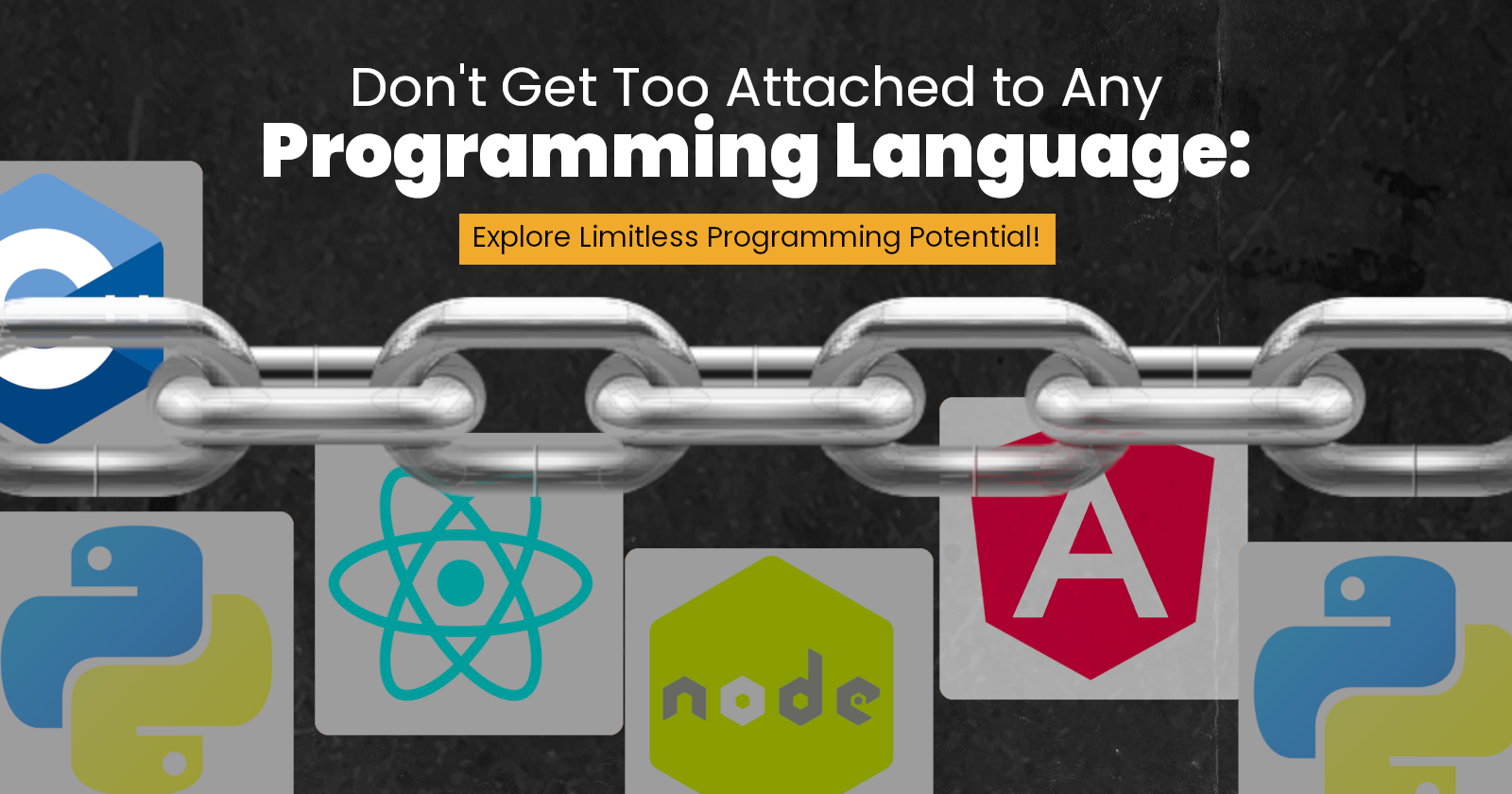 Don't get too attached to any programming language.