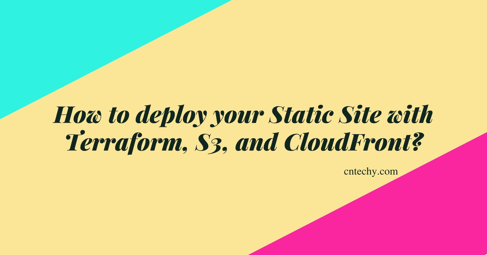 How to deploy your Static Site with Terraform, S3, and CloudFront?