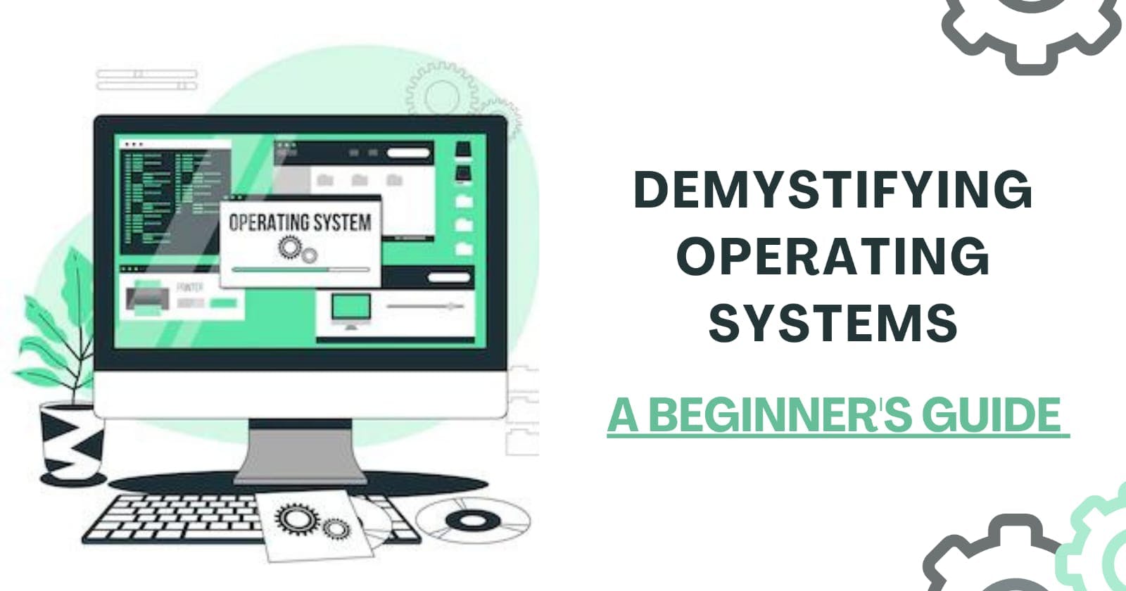 Demystifying Operating Systems: A Beginner's Guide