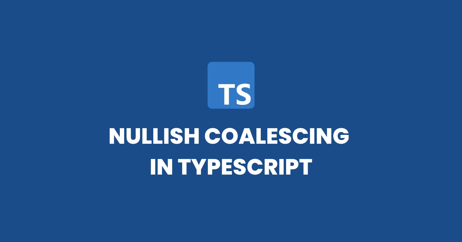 Streamlining Nullish Value Handling in TypeScript