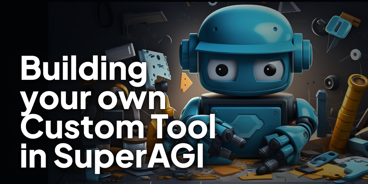 Building Your Own Custom Tool in SuperAGI: A Step-by-Step Guide