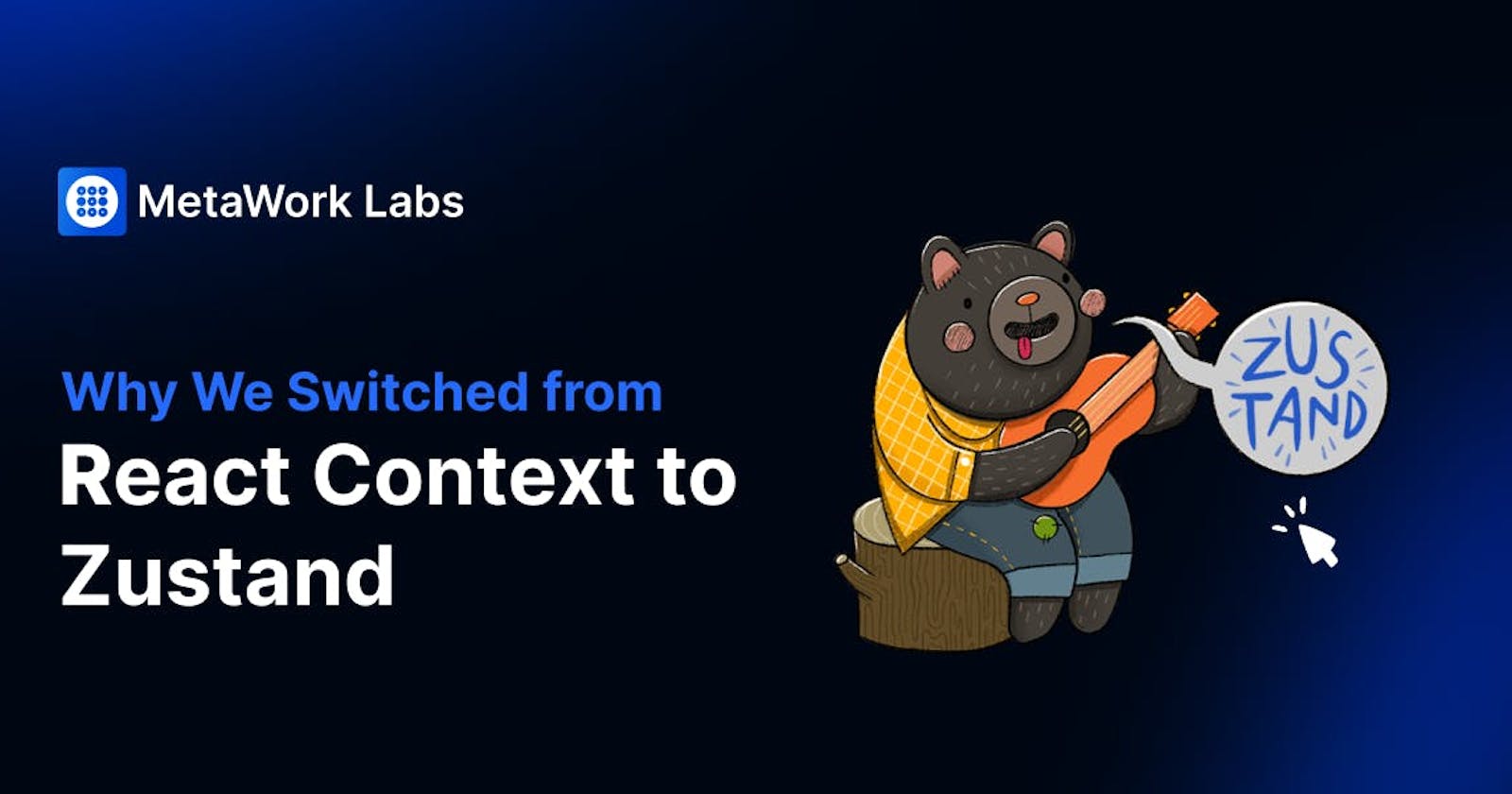 Why We Switched from React Context to Zustand