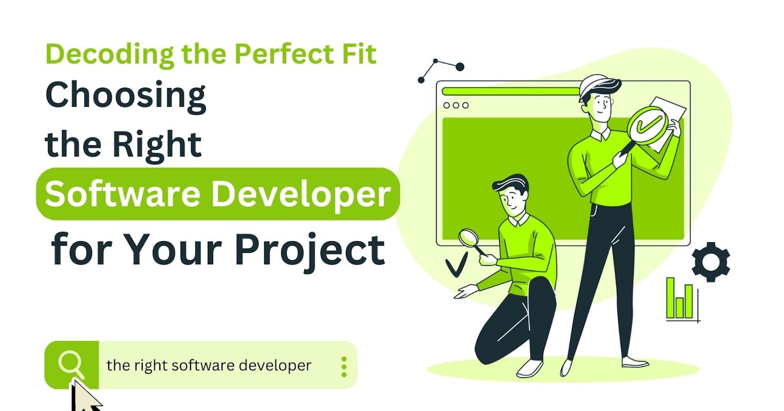 Decoding the Perfect Fit: Choosing the Right Software Developer for Your Project