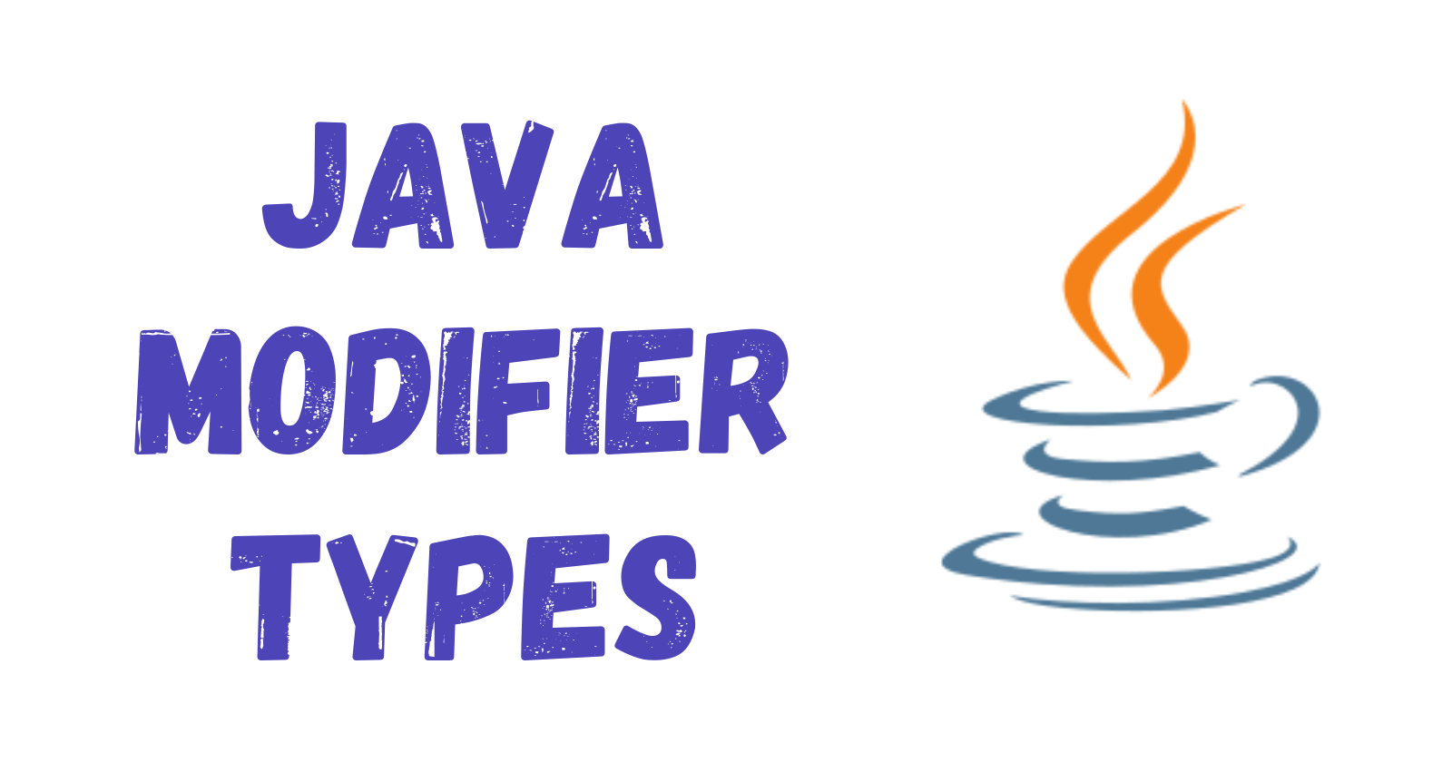 Java Modifier Types: Access Control And Non-Access Modifiers