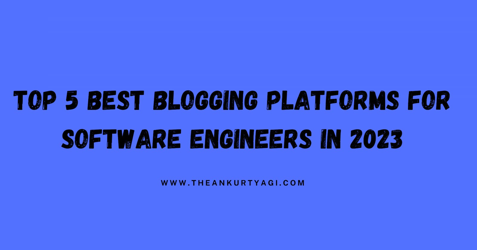 Top 5 Best Blogging Platforms for Software Engineers in 2023
