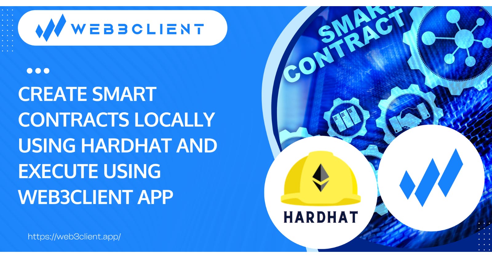 Create and Execute Smart Contracts Locally with Hardhat and Web3Client.app